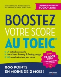 Boostez votre score au TOEIC: La méthode qui marche. 3 tests blancs Listening et Reading corrigés. 100 conseils et astuces pour réussir. 800 points en moins de 2 mois