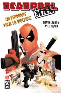 DEADPOOL MAX T01 UN PENCHANT POUR LA VIOLENCE