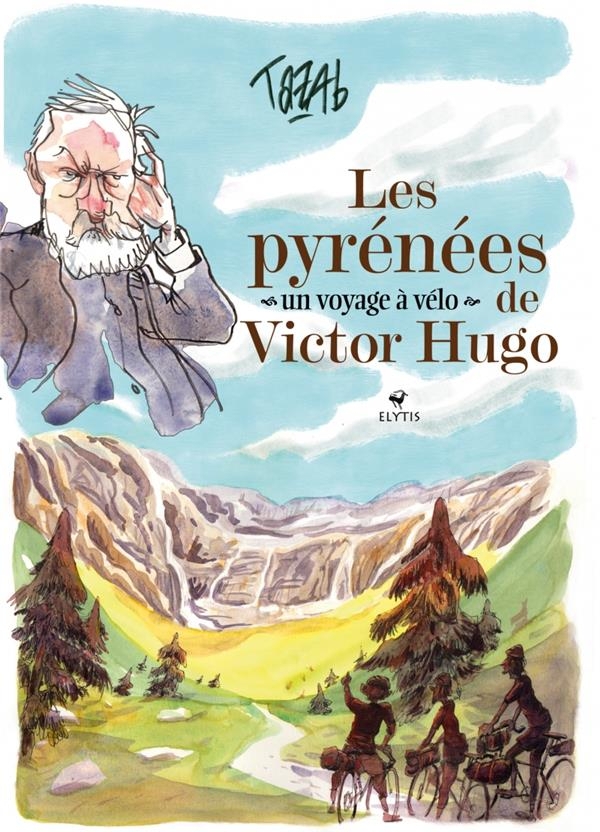 Les Pyrénées de Victor Hugo - Un voyage à vélo: Un voyage à vélo