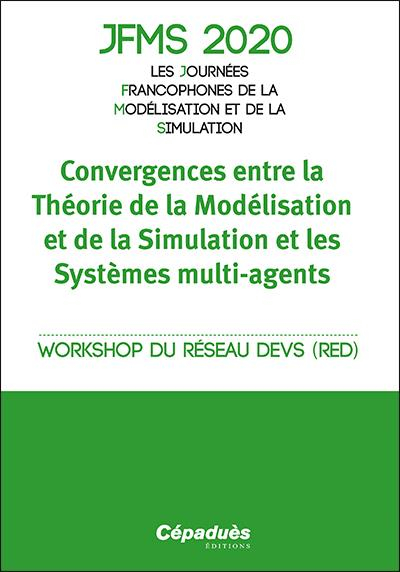 JFMS 2020 - Les Journées Francophones de la Modélisation et de la Simulation - Convergences entre la Théorie de la Modélisation et de la Simulation et les Systèmes multi-agents