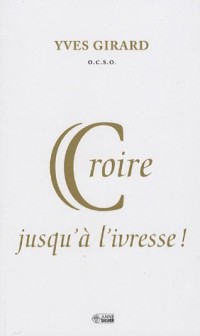 Croire jusqu'à l'ivresse