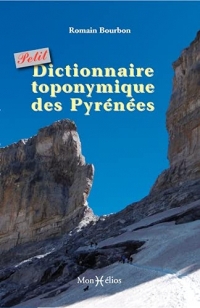Petit dictionnaire toponymique des pyrenees: Petitdictionnairetoponymiquedespyrenees