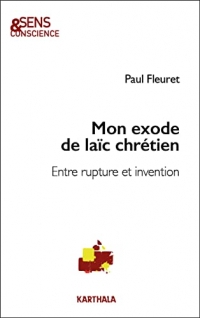 Mon exode de laïc chrétien : Entre rupture et invention