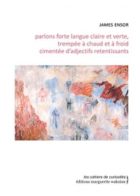 Parlons forte langue claire et verte, trempée à chaud et à froid cimentée d'adjectifs retentissants: Treize écrits sur lui-même, la peinture, la gravure, l'histoire de l'art, et autres joyeusetés...