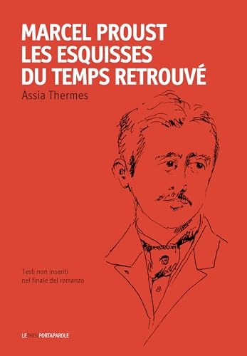 Marcel Proust. Les esquisses du temps retrouve