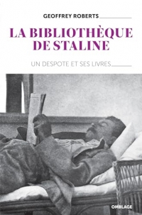 La Bibliothèque de Staline : Un despote et ses livres