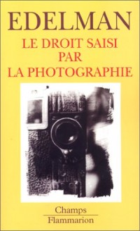 Le droit saisi par la photographie suivi de Le personnage et son double. La rue et le droit d'auteur. L'oeil du droit : nature et droit d'auteur