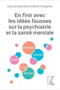 En Finir avec les Idees Fausses Sur la Psychatrie et la Maladie Mentale