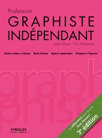 Profession graphiste indépendant : Statuts sociaux et fiscaux, Droit d'auteur, Aspects commerciaux,  Pratiques à l'épreuve