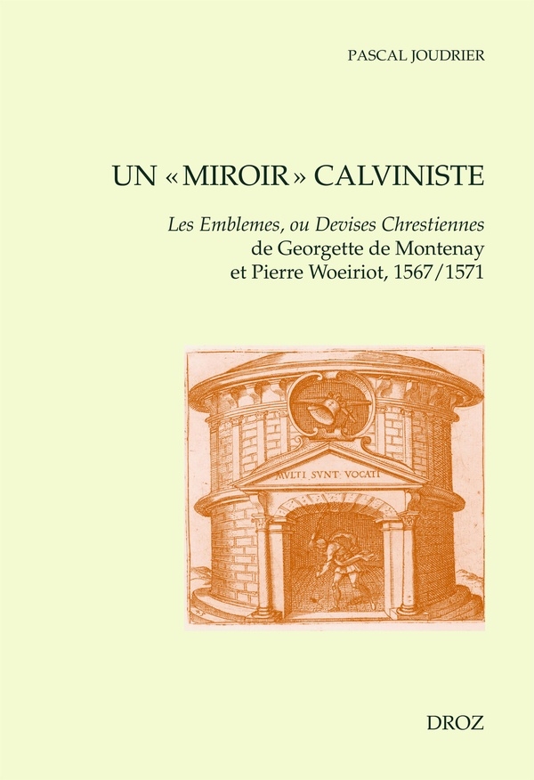 Un miroir calviniste : Les Emblèmes, ou Devises chrestiennes de Georgette de Montenay et Pierre Woeiriot 1567/1571