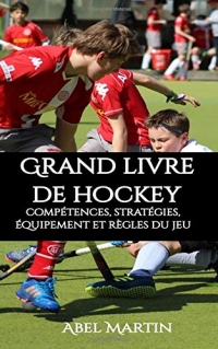 Grand livre de hockey: compétences, stratégies, équipement et règles du jeu