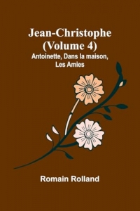 Jean-Christophe (Volume 4); Antoinette, Dans la maison, Les Amies