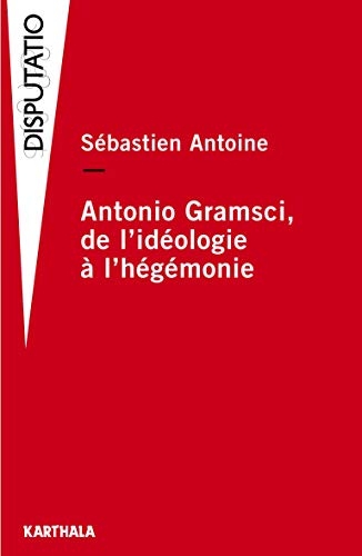 Antonio Gramsci : De l'idéologie à l'hégémonie