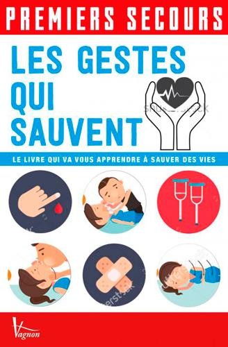 Les gestes qui sauvent : Le livre qui va vous apprendre à sauver des vies