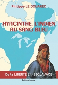 HYACINTHE, L'INDIEN AU SANG BLEU: DE LA LIBERTÉ À L'ESCLAVAGE