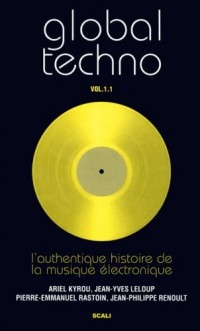 Global Techno : Volume 1.1, L'authentique histoire de la musique électronique