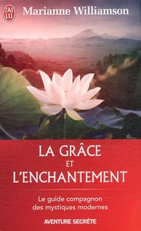 La grâce et l'enchantement : Le guide compagnon des mystiques modernes