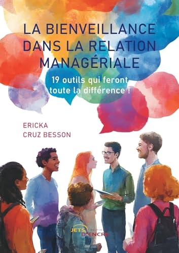 La bienveillance dans la relation managériale: 19 outils qui feront toute la différence !