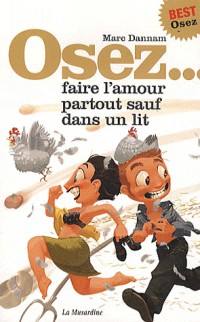 Osez faire l'amour partout sauf dans un lit. Nouvelle édition
