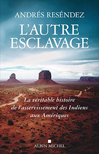 L'Autre esclavage: La véritable histoire de l'asservissement des Indiens aux Amériques