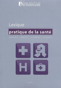 Lexique pratique de la santé : Français-anglais-allemand-espagnol