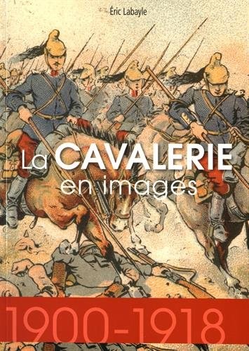 La cavalerie en images 1914-1918