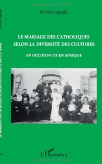 Le mariage des catholiques selon la diversité des cultures : En Occident et en Afrique
