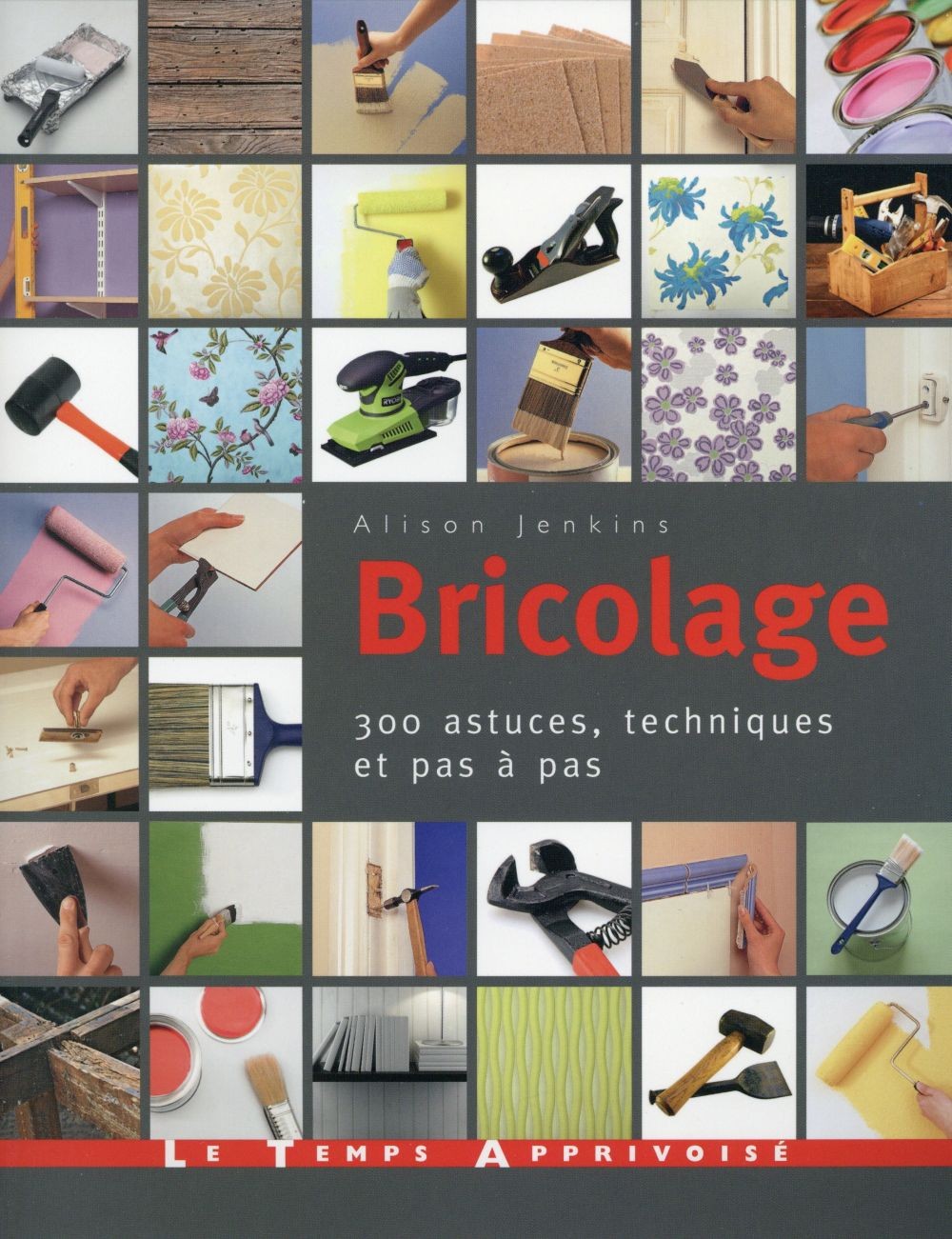 Bricolage - 300 astuces, techniques et pas à pas