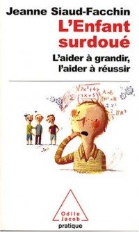 L'Enfant surdoué : L'aider à grandir, l'aider à réussir