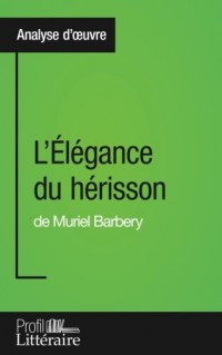 L'Élégance du hérisson de Muriel Barbery (Analyse approfondie): Approfondissez votre lecture des romans classiques et modernes avec Profil-Litteraire.fr
