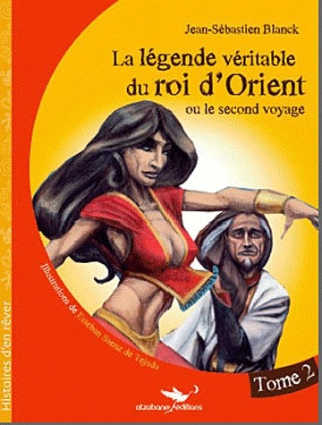 La Légende véritable du roi d'Orient - Tome 2: Ou le second voyage