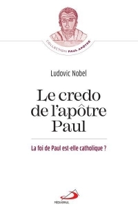 Credo de l'apôtre Paul (Le): Foi de Paul est-elle catholique? (La)