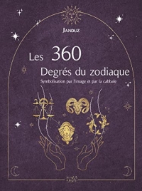 Les 360 Degrés du zodiaque - Symbolisation par l'image et par la cabbale