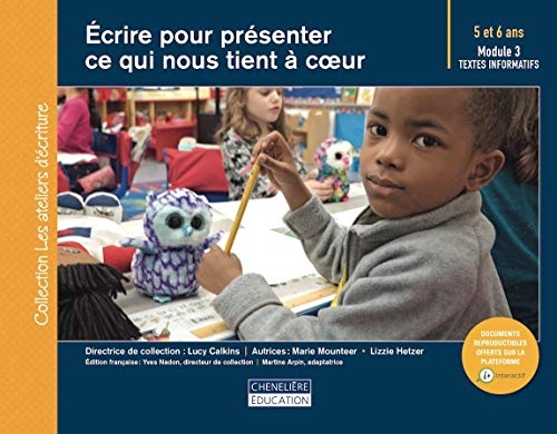 Ecrire pour présenter ce qui nous tient à coeur : Module 3 : textes informatifs (5 et 6 ans)