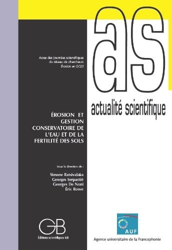 Erosion et gestion conservatoire de l'eau et de la fertilité des sols : Actes des journées scientifiques du réseau Erosion et GCES de l'AUF, Antananarivo (Madagascar), du 25 au 27 octobre 2005