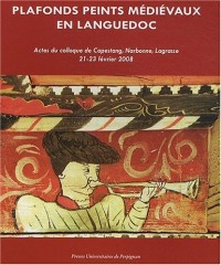 Plafonds peints médiévaux en Languedoc : Actes du colloque de Capestang, Narbonne, Lagrasse, 21-23 février 2008