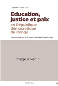 Education, justice et paix en République démocratique du Congo: Actes du colloque pour les 65 ans de l'Université catholique du Congo