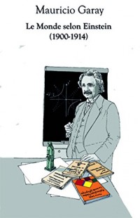 Le monde selon Einstein: Années 1900 - 1914