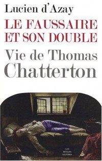 Le Faussaire et son double: Vie de Thomas Chatterton