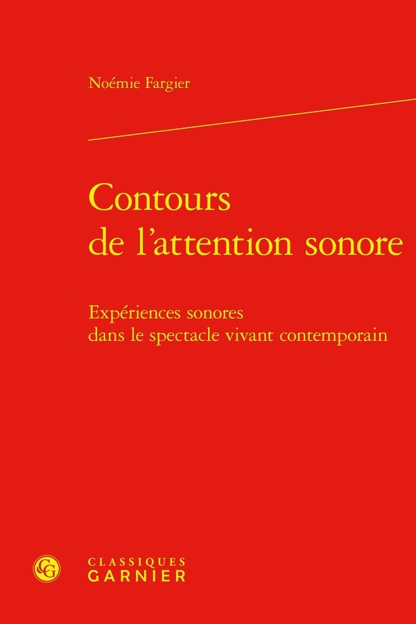 Contours de l'attention sonore - expériences sonores dans le spectacle vivant co: EXPÉRIENCES SONORES DANS LE SPECTACLE VIVANT CONTEMPORAIN