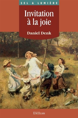 Invitation à la joie Un voyage avec Dieu sur les terres de l’épanouissement humain