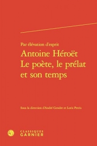 Par élévation d'esprit Antoine Héroët Le poète, le prélat et son temps