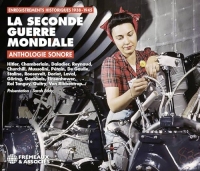 LA SECONDE GUERRE MONDIALE ANTHOLOGIE SONORE : ENREGISTREMENTS HISTORIQUES 1938-1945