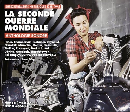 LA SECONDE GUERRE MONDIALE ANTHOLOGIE SONORE : ENREGISTREMENTS HISTORIQUES 1938-1945