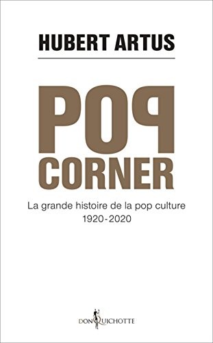Pop corner. La grande histoire de la pop culture 1920 - 2020
