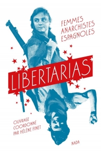 Libertarias: Femmes anarchistes espagnoles