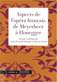 Aspects de l'opéra français de Meyerbeer à Honegger