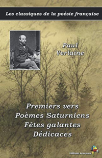 Premiers vers, Poèmes Saturniens, Fêtes galantes, Dédicaces - Paul Verlaine - Les classiques de la poésie française: (9)