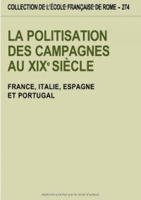 La politisation des campagnes au XIXe siecle. France, Italie, Espagne et portugal