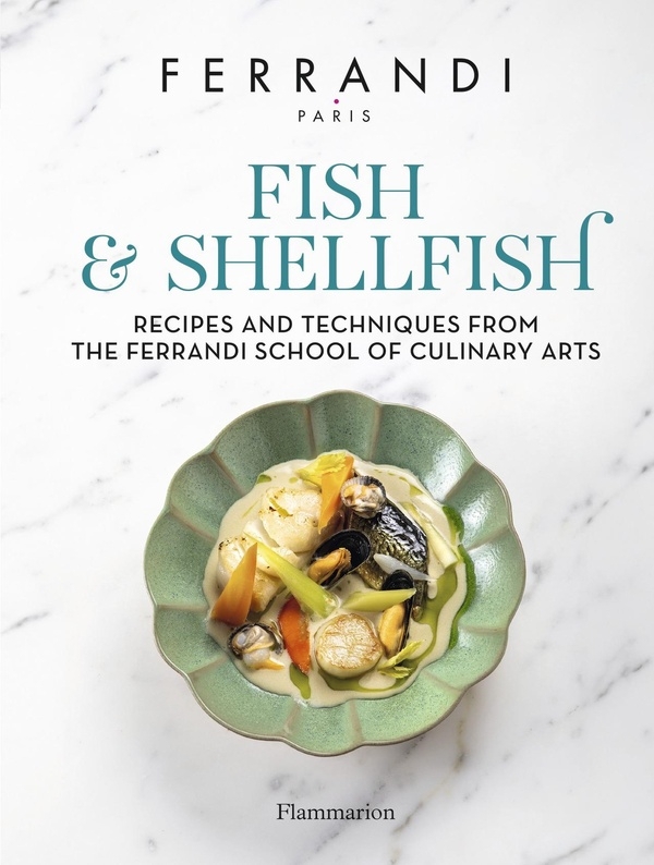 Fish and Shellfish: Recipes and Techniques from the Ferrandi School of Culinary Arts